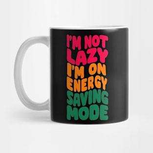 I'm not lazy, I'm on Energy Saving Mode Mug